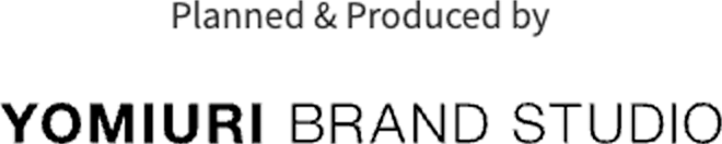 Planned & Produced by YOMIURI BRAND STUDIO